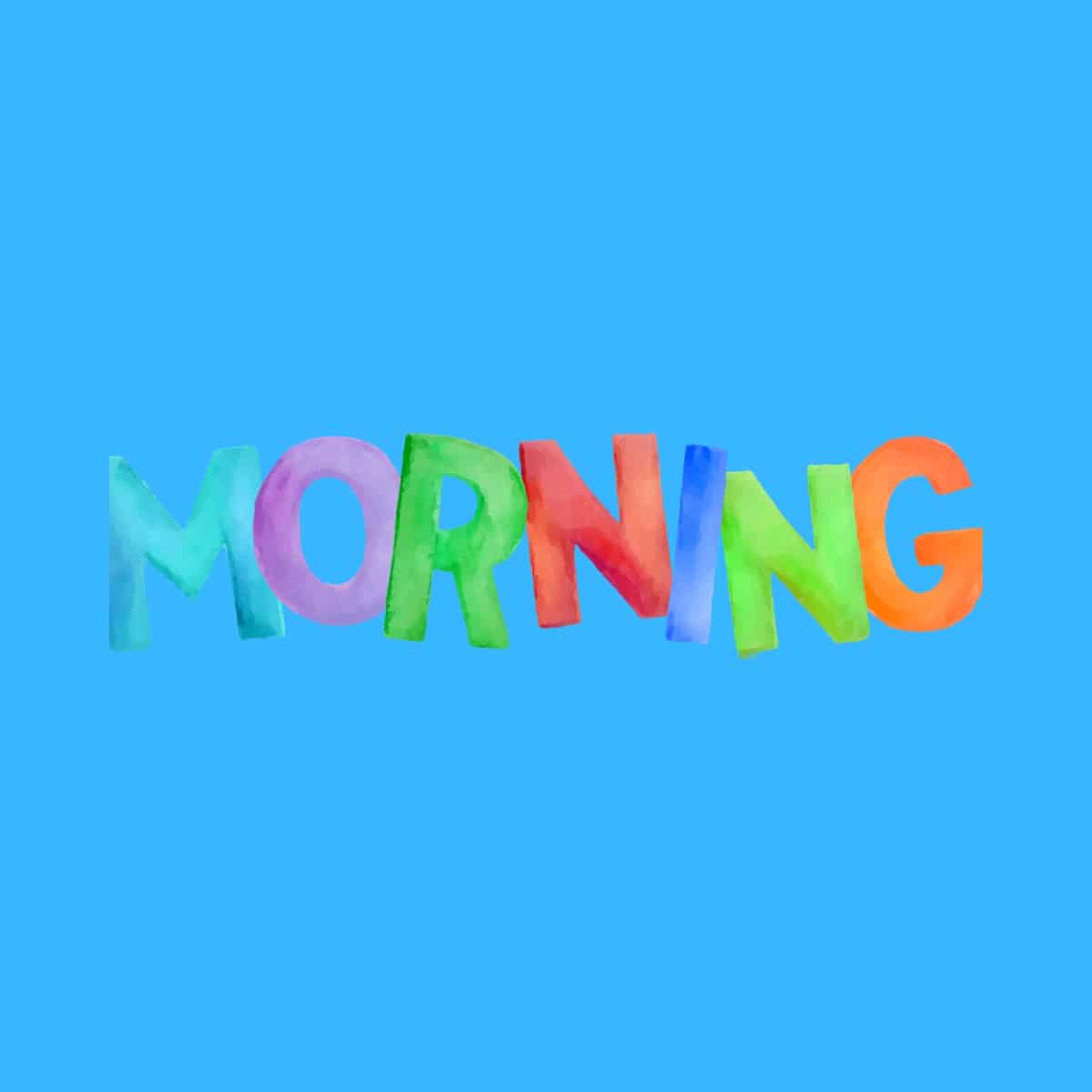 Cartoon graphic of the word morning in colorful letters on a blue background.