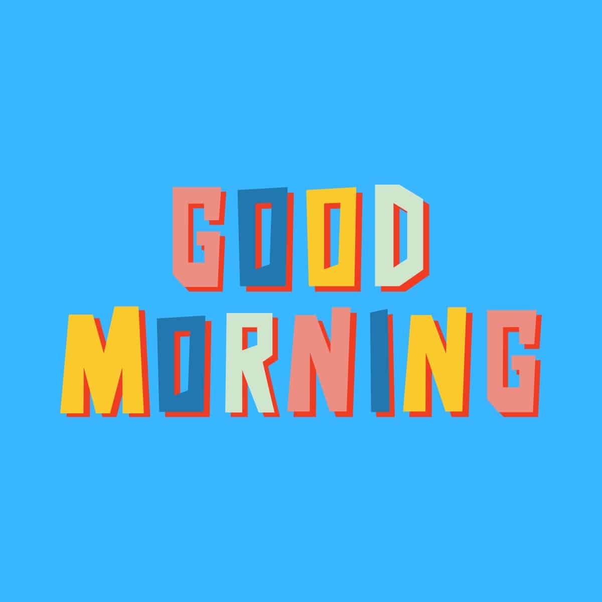 Cartoon graphic of the words good morning in colorful letters on a blue background.