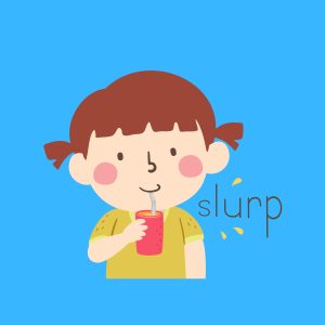 Cartoon graphic of a young girl sipping her drink through a straw and the word slurp written next to her on a blue background.