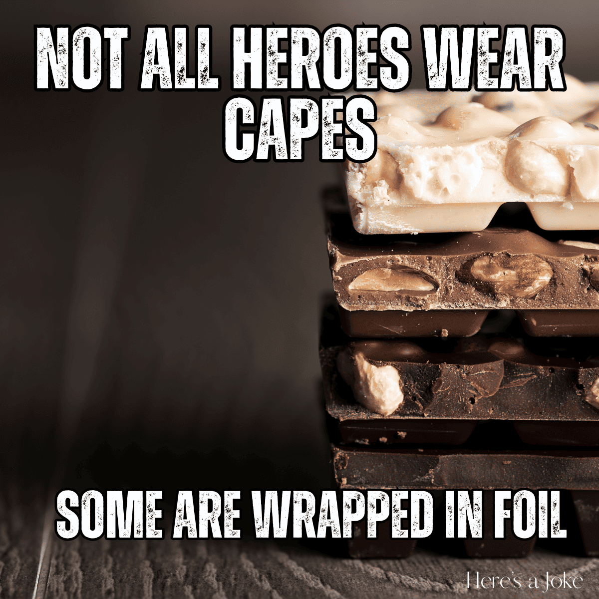 bars of chocolate stacked. '"Not all heroes come in capes. Some come in wrappers."